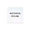 Tegel – Motivatie: Offline