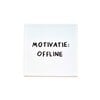Tegel – Motivatie: Offline