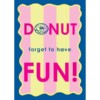 Tweezijdige poster A4 – Donut Forget To Have Fun / Don’t Wurrie Bie Heppie