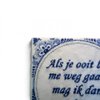 Delfts blauw tegeltje met tekst – Als je ooit bij me weg gaat, mag ik dan met je mee– 15 x 15 cm