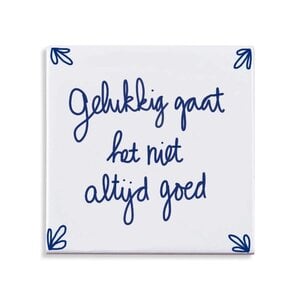 Tegel met spreuk: gelukkig gaat het niet altijd goed