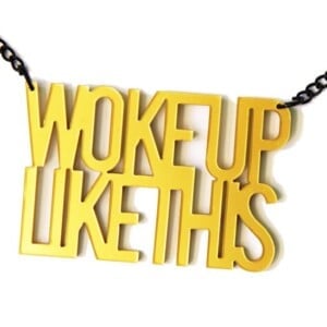 Woke Up Like This naamketting