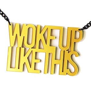 Woke Up Like This naamketting