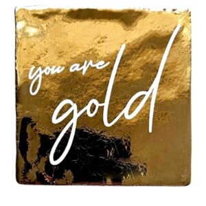 Tegeltje: You are gold