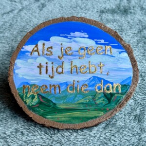 Inspiratie bordje ‘ als je geen tijd hebt, neem die dan’