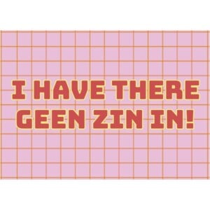 Poster A5 – I have there geen zin in