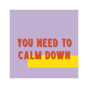 Poster – You need to calm down