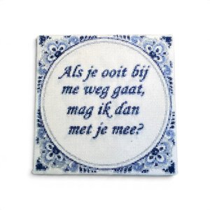 Delfts blauw tegeltje met tekst – Als je ooit bij me weg gaat, mag ik dan met je mee– 15 x 15 cm