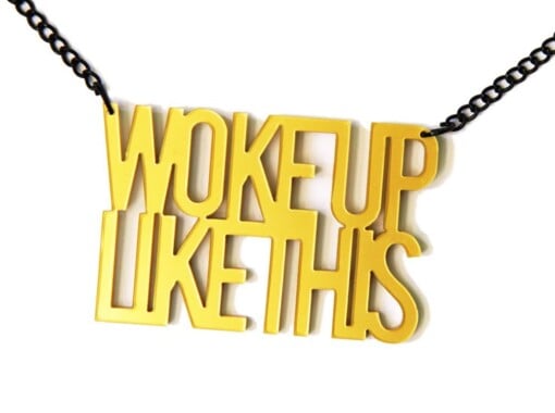 Woke Up Like This naamketting